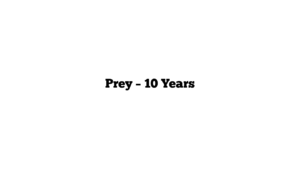 Prey – 10 Years