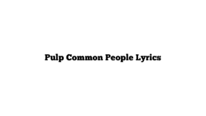 Pulp Common People Lyrics