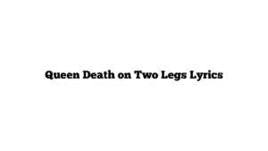 Queen Death on Two Legs Lyrics