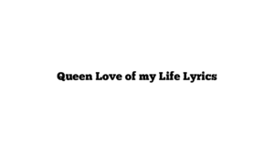 Queen Love of my Life Lyrics