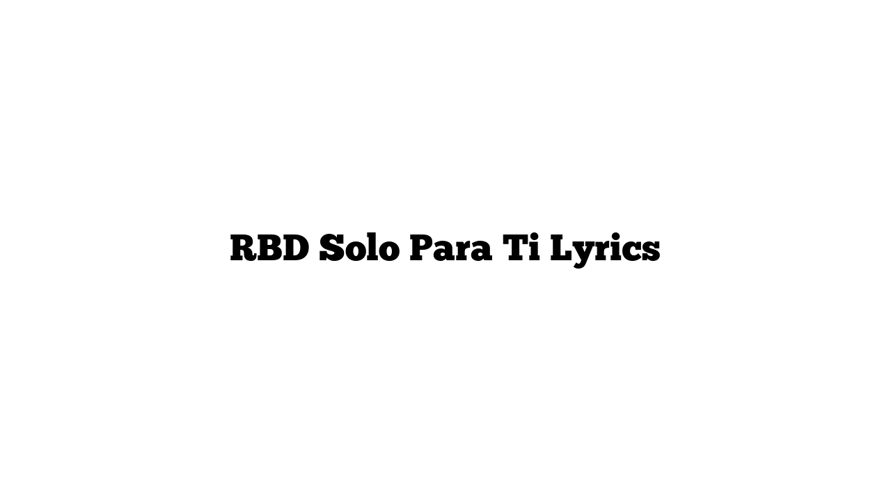 RBD Solo Para Ti Lyrics