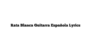 Rata Blanca Guitarra Española Lyrics