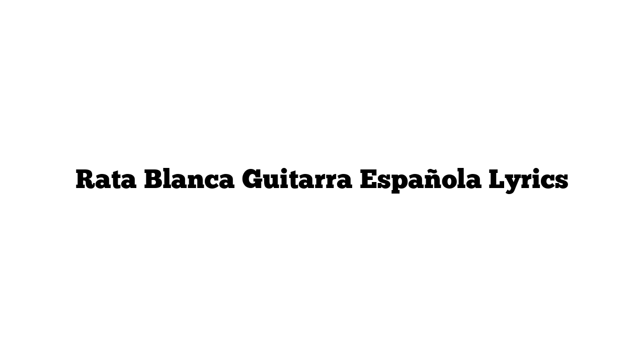 Rata Blanca Guitarra Española Lyrics