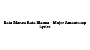 Rata Blanca Rata Blanca – Mujer Amante.mp Lyrics