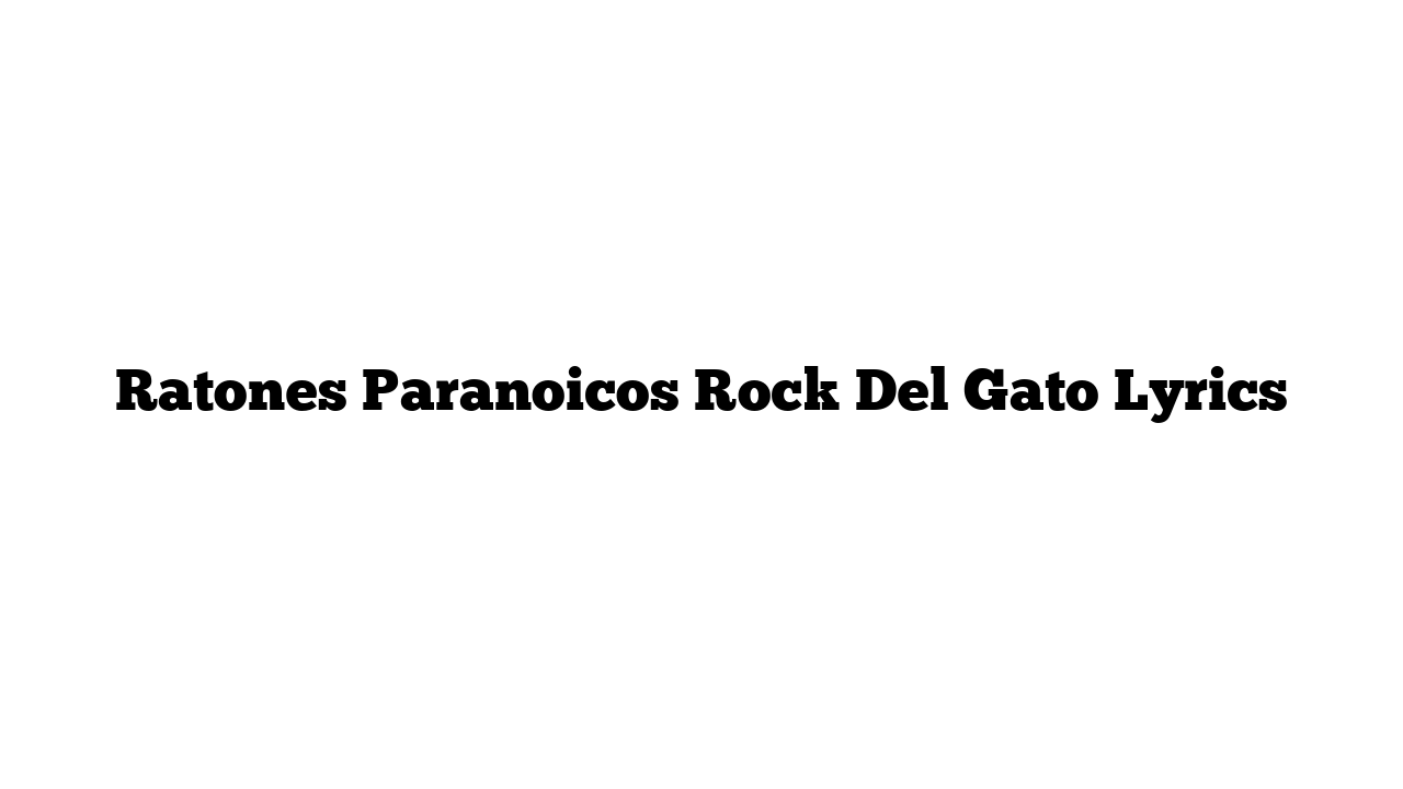 Ratones Paranoicos Rock Del Gato Lyrics