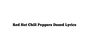 Red Hot Chili Peppers Dosed Lyrics