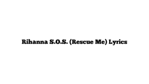 Rihanna S.O.S. (Rescue Me) Lyrics