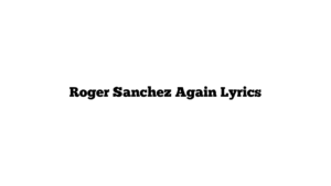 Roger Sanchez Again Lyrics