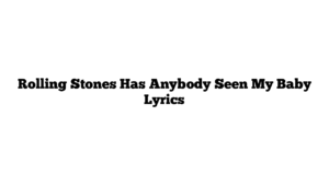 Rolling Stones Has Anybody Seen My Baby Lyrics