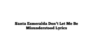 Santa Esmeralda Don’t Let Me Be Misunderstood Lyrics