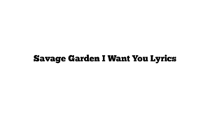 Savage Garden I Want You Lyrics