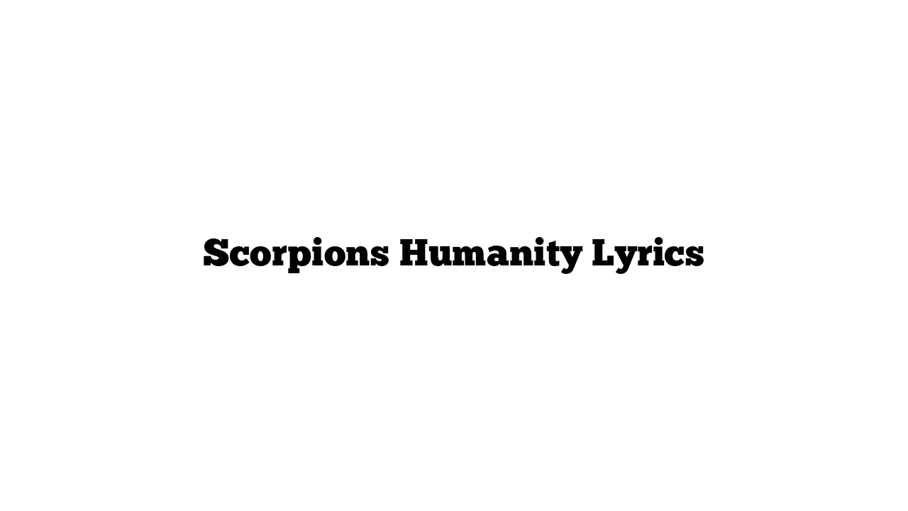 Scorpions Humanity Lyrics