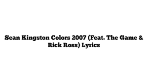 Sean Kingston Colors 2007 (Feat. The Game & Rick Ross) Lyrics