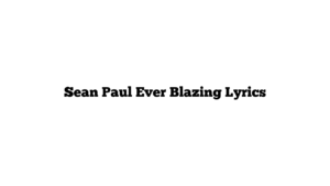 Sean Paul Ever Blazing Lyrics