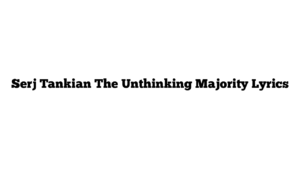 Serj Tankian The Unthinking Majority Lyrics