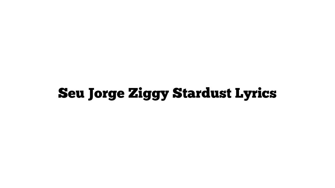 Seu Jorge Ziggy Stardust Lyrics