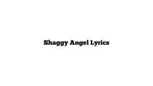 Shaggy Angel Lyrics