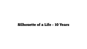 Silhouette of a Life – 10 Years