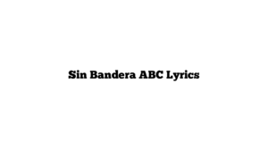 Sin Bandera ABC Lyrics