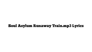 Soul Asylum Runaway Train.mp3 Lyrics