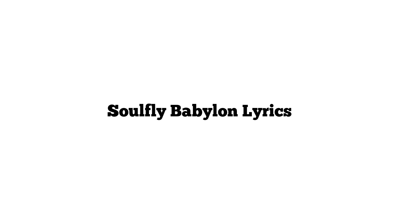 Soulfly Babylon Lyrics