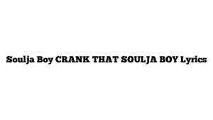 Soulja Boy CRANK THAT SOULJA BOY Lyrics