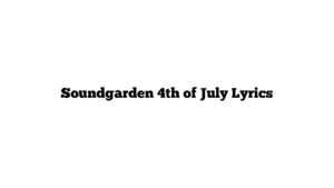 Soundgarden 4th of July Lyrics