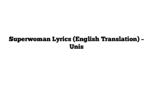 Superwoman Lyrics (English Translation) – Unis