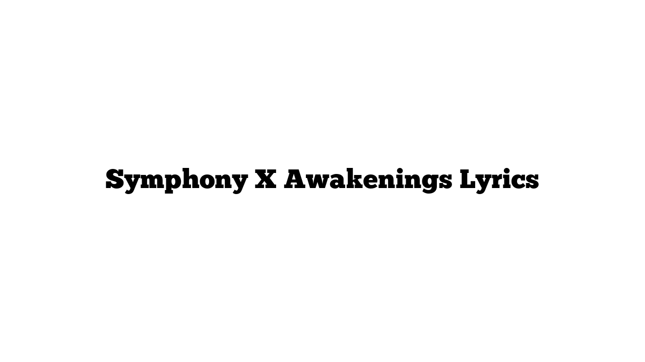 Symphony X Awakenings Lyrics