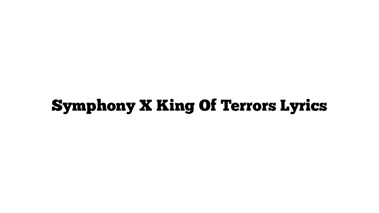 Symphony X King Of Terrors Lyrics