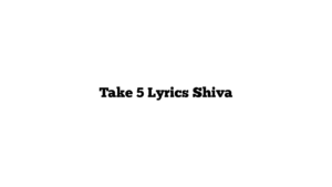 Take 5 Lyrics Shiva