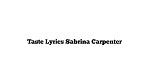 Taste Lyrics Sabrina Carpenter