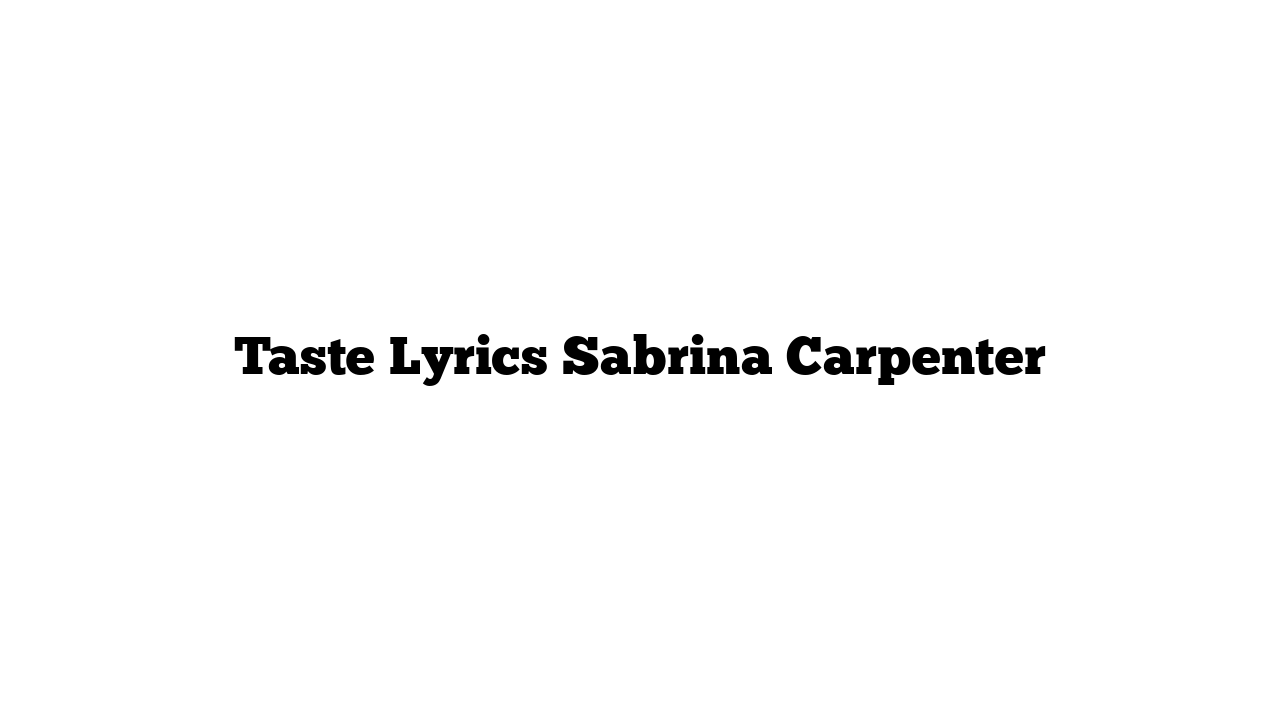 Taste Lyrics Sabrina Carpenter