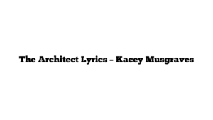 The Architect Lyrics – Kacey Musgraves