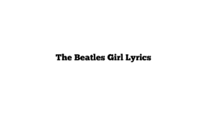 The Beatles Girl Lyrics