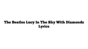 The Beatles Lucy In The Sky With Diamonds Lyrics