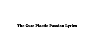 The Cure Plastic Passion Lyrics