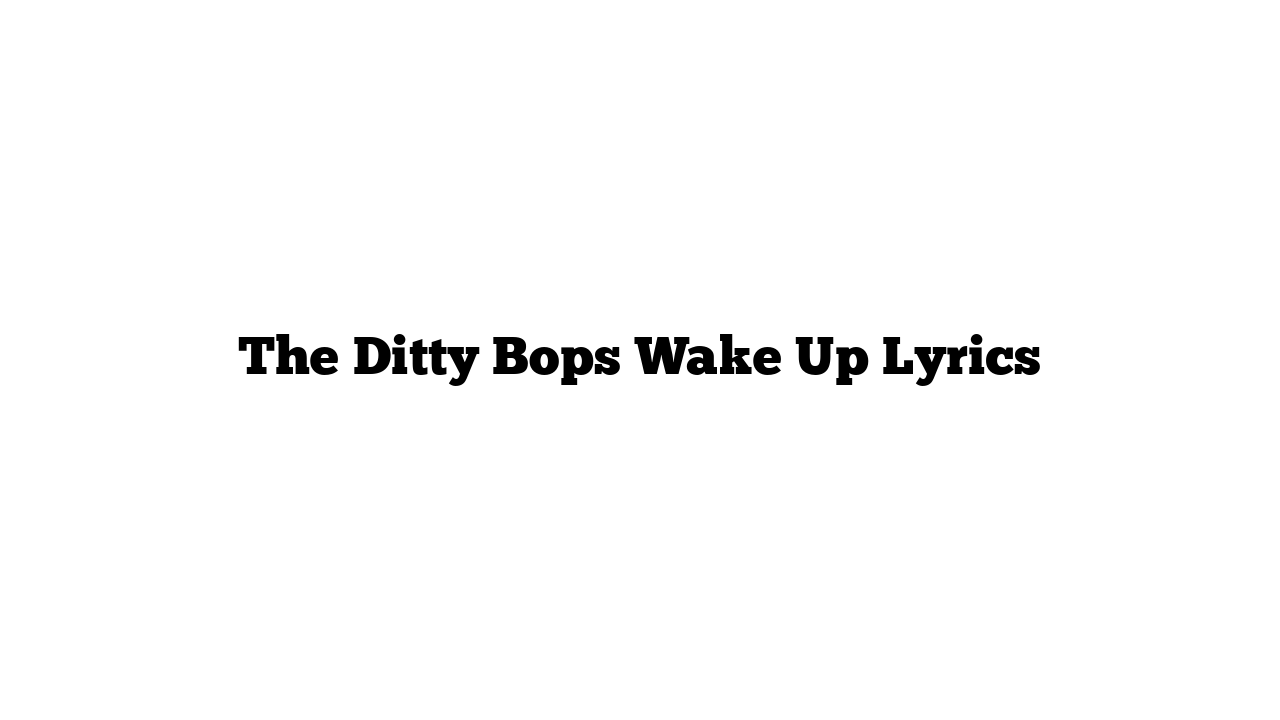 The Ditty Bops Wake Up Lyrics