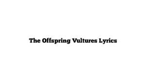 The Offspring Vultures Lyrics