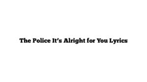 The Police It’s Alright for You Lyrics