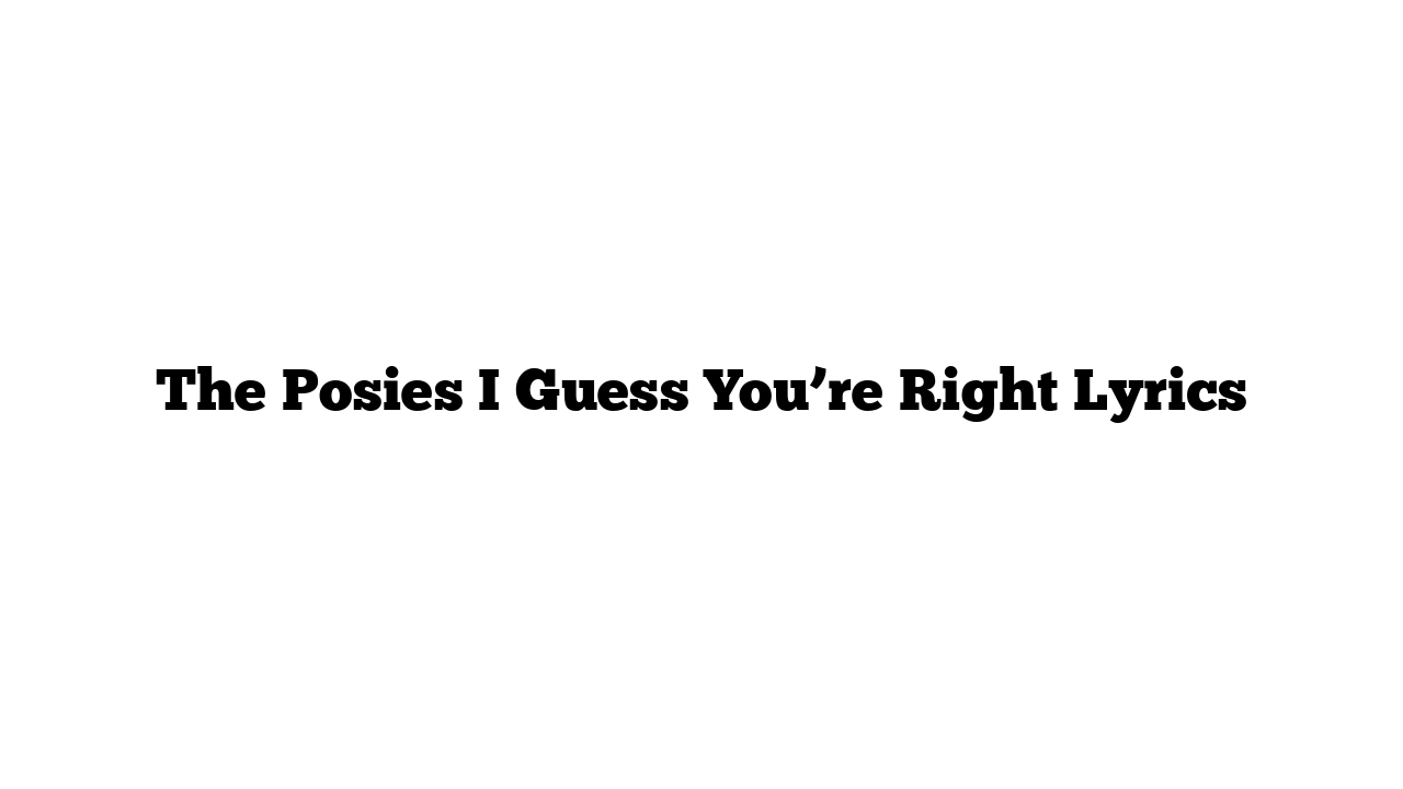 The Posies I Guess You’re Right Lyrics