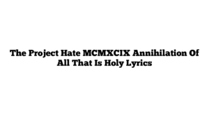 The Project Hate MCMXCIX Annihilation Of All That Is Holy Lyrics