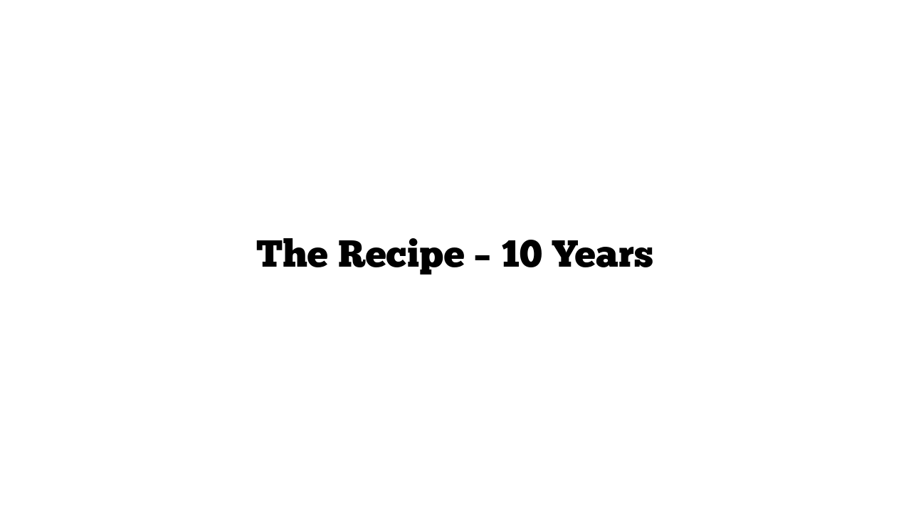 The Recipe – 10 Years