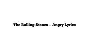 The Rolling Stones — Angry Lyrics