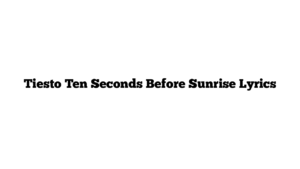 Tiesto Ten Seconds Before Sunrise Lyrics