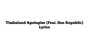 Timbaland Apologize (Feat. One Republic)   Lyrics