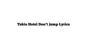 Tokio Hotel Don’t jump Lyrics