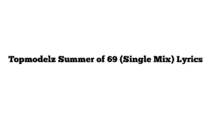 Topmodelz Summer of 69 (Single Mix) Lyrics