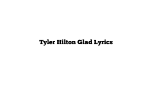 Tyler Hilton Glad Lyrics