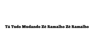 Tá Tudo Mudando Zé Ramalho Zé Ramalho